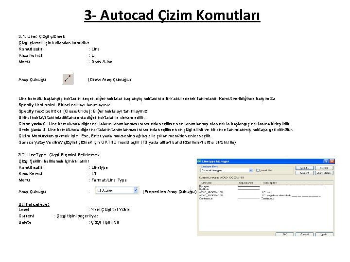 3 - Autocad Çizim Komutları 3. 1. Line: Çizgi çizmek için kullanılan komuttur Komut