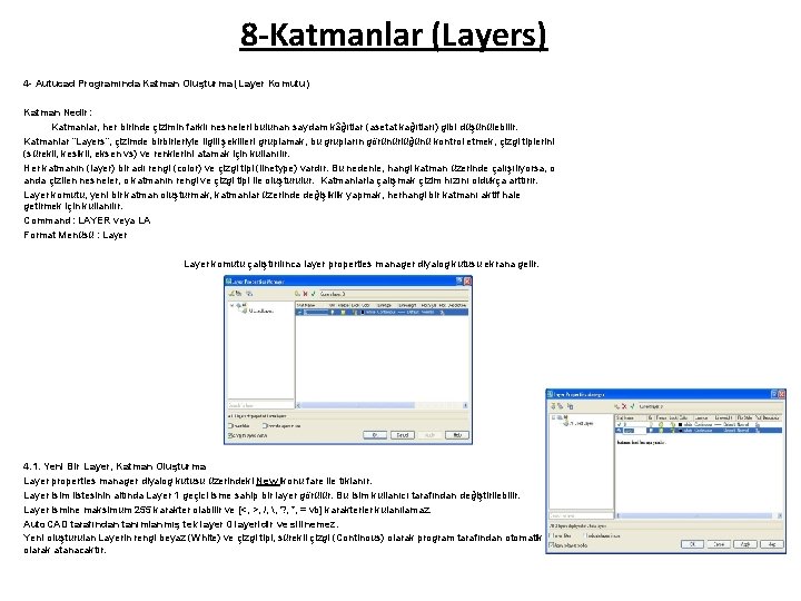 8 -Katmanlar (Layers) 4 - Autucad Programında Katman Oluşturma (Layer Komutu) Katman Nedir: Katmanlar,