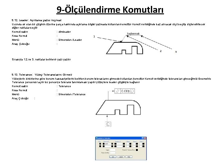 9 -Ölçülendirme Komutları 9. 12. Leader: Açıklama yazısı koymak Ucunda ok olan bir çizginin 9 -Ölçülendirme Komutları 9. 12. Leader: Açıklama yazısı koymak Ucunda ok olan bir çizginin