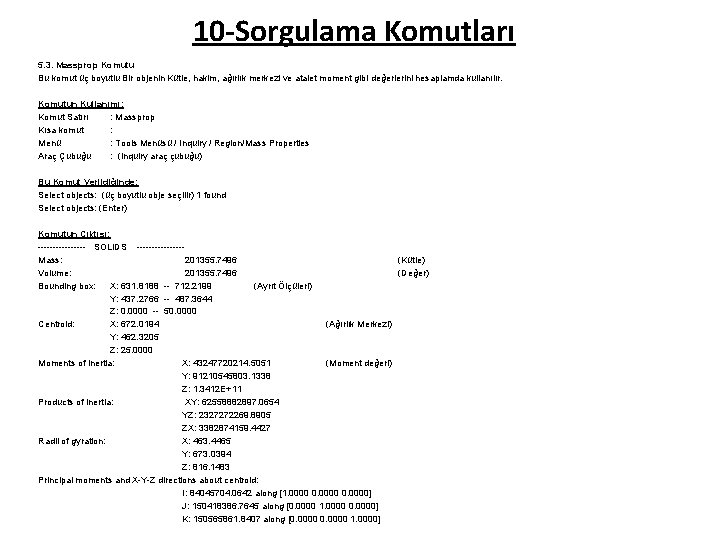 10 -Sorgulama Komutları 5. 3. Massprop Komutu Bu komut üç boyutlu Bir objenin Kütle,