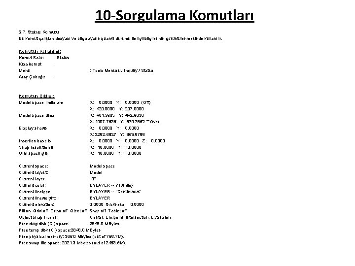 10 -Sorgulama Komutları 5. 7. Status Komutu Bu komut çalışlan dosyası ve bilgisayarın şuanki