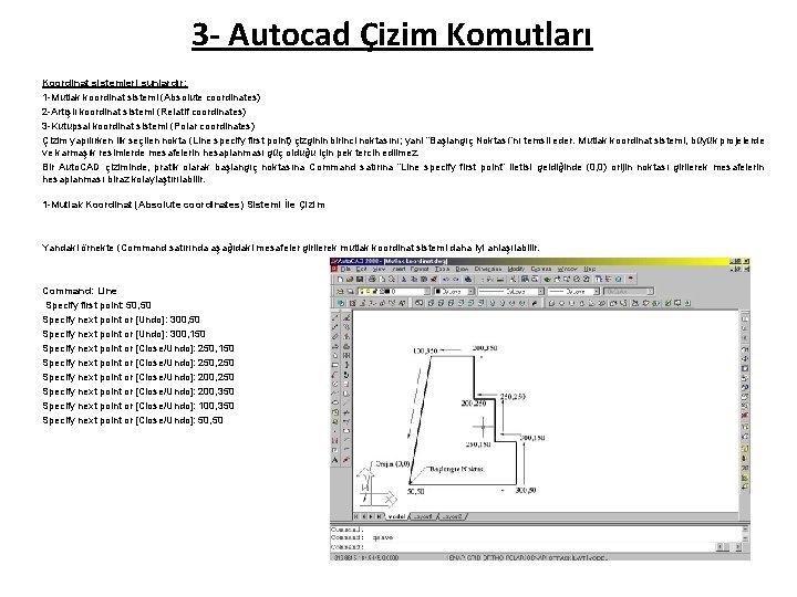 3 - Autocad Çizim Komutları Koordinat sistemleri şunlardır: 1 -Mutlak koordinat sistemi (Absolute coordinates)