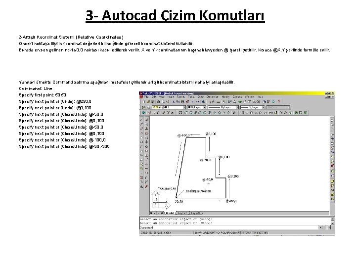 3 - Autocad Çizim Komutları 2 -Artışlı Koordinat Sistemi (Relative Coordinates) Önceki noktaya ilişkin