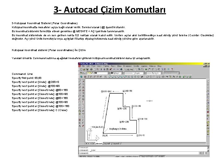 3 - Autocad Çizim Komutları 3 -Kutupsal Koordinat Sistemi (Polar Coordinates) Kutupsal koordinatta mesafeler