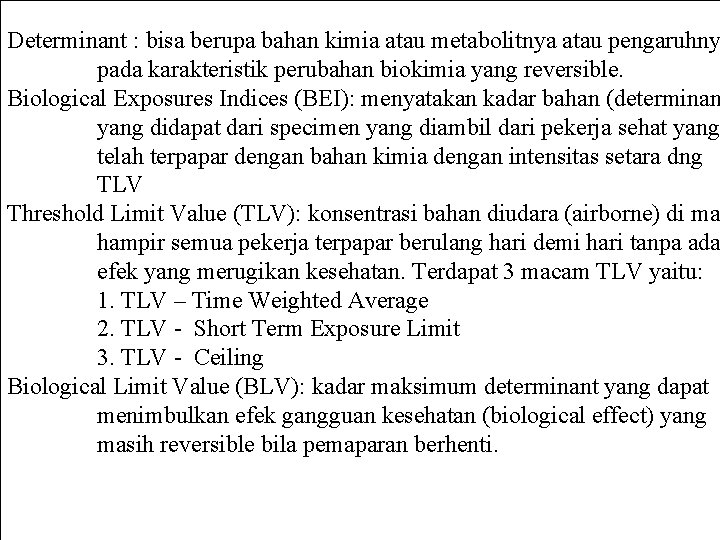 Determinant : bisa berupa bahan kimia atau metabolitnya atau pengaruhny pada karakteristik perubahan biokimia