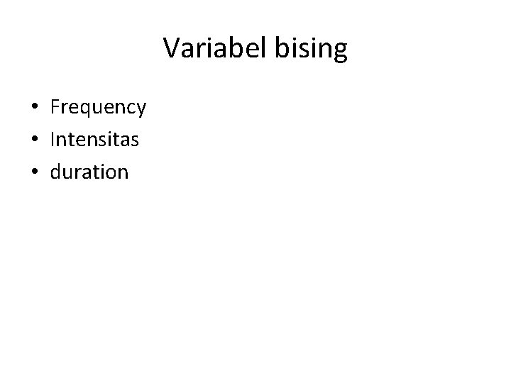 Variabel bising • Frequency • Intensitas • duration 