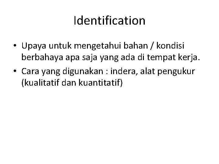 Identification • Upaya untuk mengetahui bahan / kondisi berbahaya apa saja yang ada di