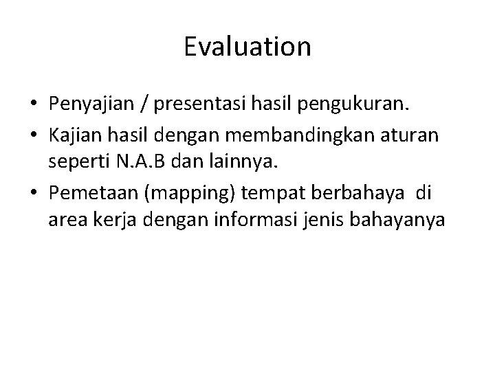 Evaluation • Penyajian / presentasi hasil pengukuran. • Kajian hasil dengan membandingkan aturan seperti