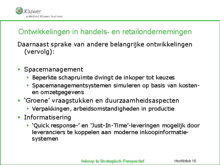 Ontwikkelingen in handels- en retailondernemingen Daarnaast sprake van andere belangrijke ontwikkelingen (vervolg): § Spacemanagement