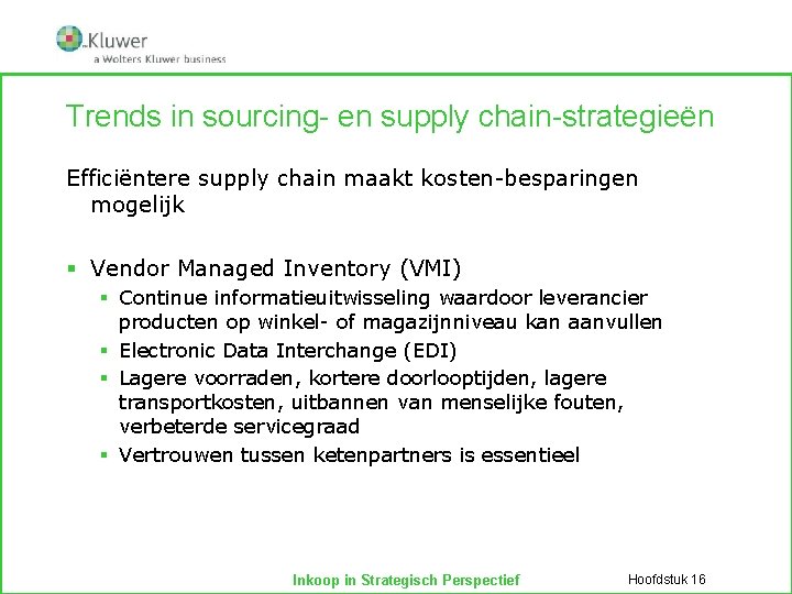 Trends in sourcing- en supply chain-strategieën Efficiëntere supply chain maakt kosten-besparingen mogelijk § Vendor
