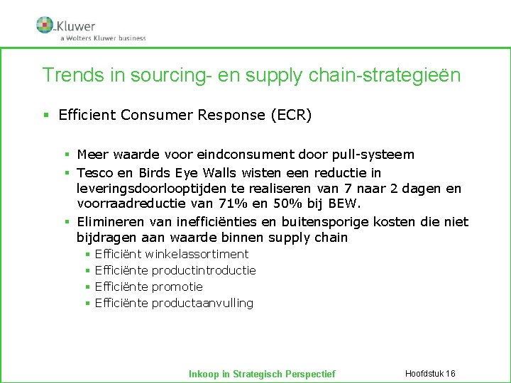 Trends in sourcing- en supply chain-strategieën § Efficient Consumer Response (ECR) § Meer waarde