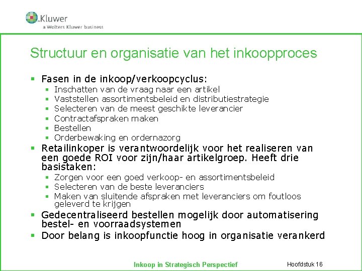 Structuur en organisatie van het inkoopproces § Fasen in de inkoop/verkoopcyclus: § § §