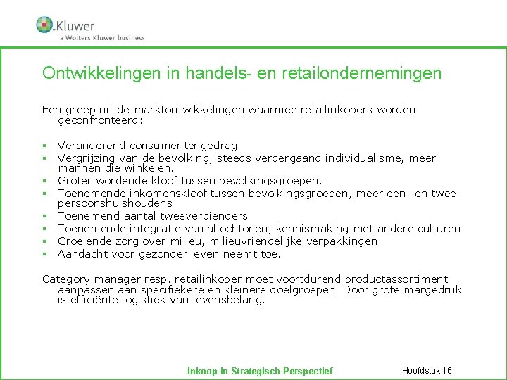 Ontwikkelingen in handels- en retailondernemingen Een greep uit de marktontwikkelingen waarmee retailinkopers worden geconfronteerd:
