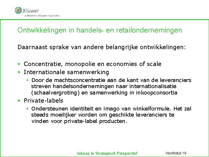 Ontwikkelingen in handels- en retailondernemingen Daarnaast sprake van andere belangrijke ontwikkelingen: § Concentratie, monopolie