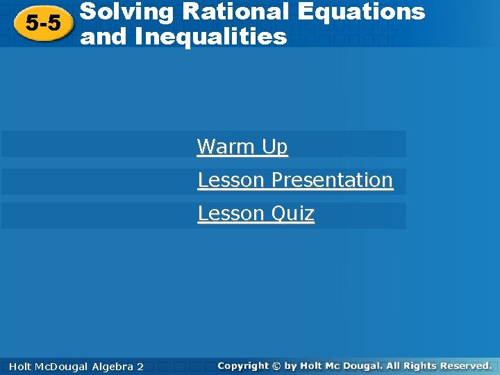Solving Rational Equations 5 -5 and Inequalities Warm Up Lesson Presentation Lesson Quiz Holt.