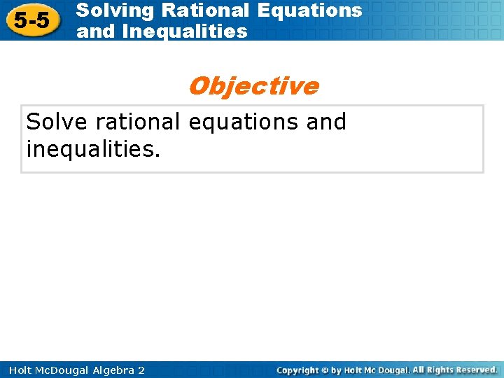 5 -5 Solving Rational Equations and Inequalities Objective Solve rational equations and inequalities. Holt