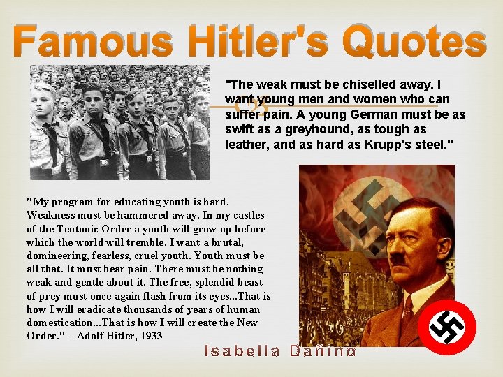Famous Hitler's Quotes "The weak must be chiselled away. I want young men and