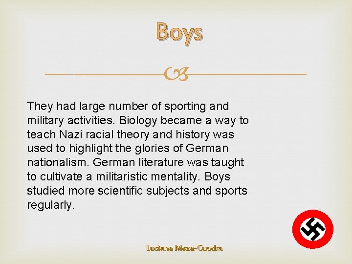 Boys They had large number of sporting and military activities. Biology became a way