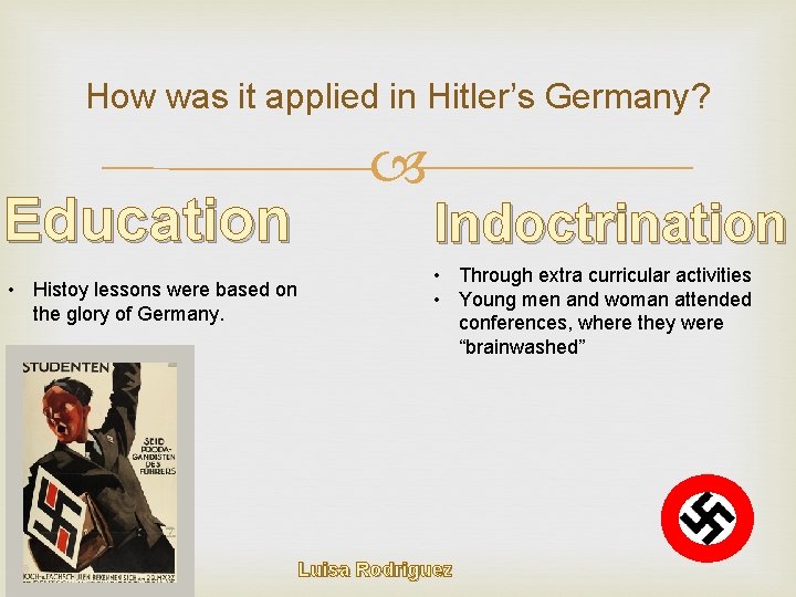 How was it applied in Hitler’s Germany? Education • Histoy lessons were based on