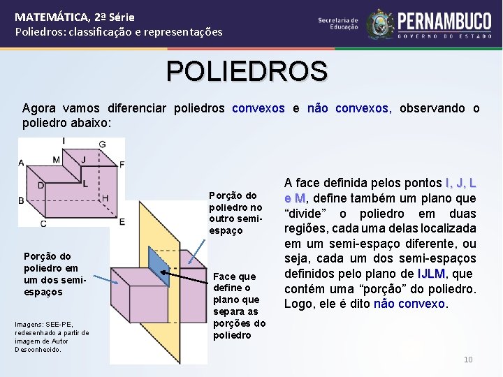 MATEMÁTICA, 2ª Série Poliedros: classificação e representações POLIEDROS Agora vamos diferenciar poliedros convexos e