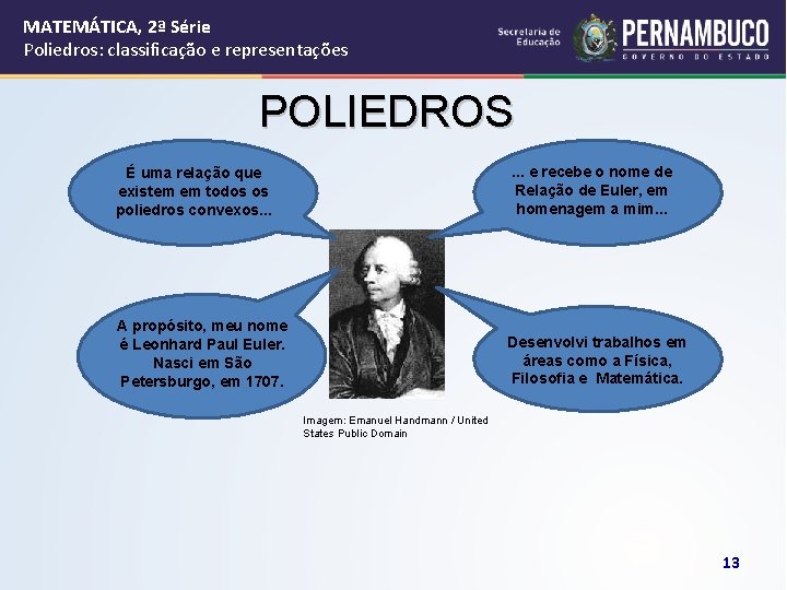 MATEMÁTICA, 2ª Série Poliedros: classificação e representações POLIEDROS. . . e recebe o nome