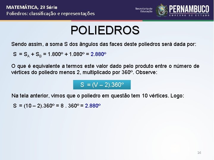 MATEMÁTICA, 2ª Série Poliedros: classificação e representações POLIEDROS Sendo assim, a soma S dos