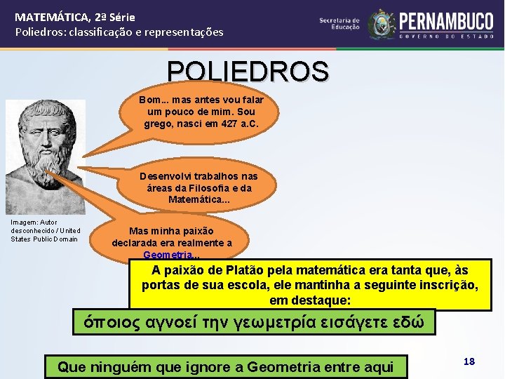 MATEMÁTICA, 2ª Série Poliedros: classificação e representações POLIEDROS Bom. . . mas antes vou