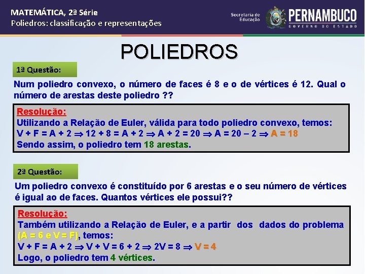 MATEMÁTICA, 2ª Série Poliedros: classificação e representações 1ª Questão: POLIEDROS Num poliedro convexo, o
