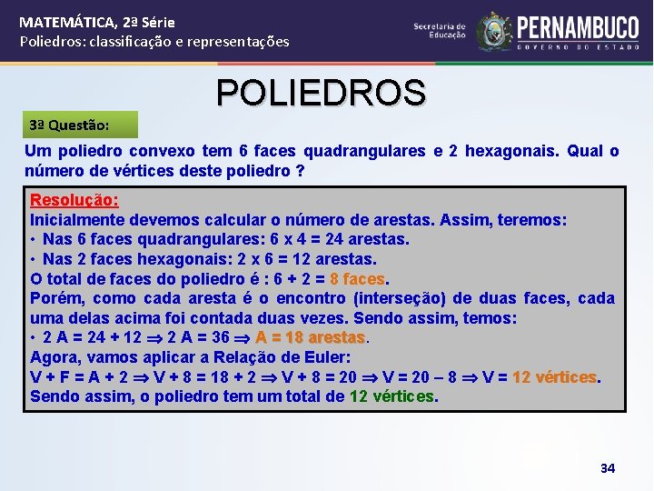 MATEMÁTICA, 2ª Série Poliedros: classificação e representações 3ª Questão: POLIEDROS Um poliedro convexo tem