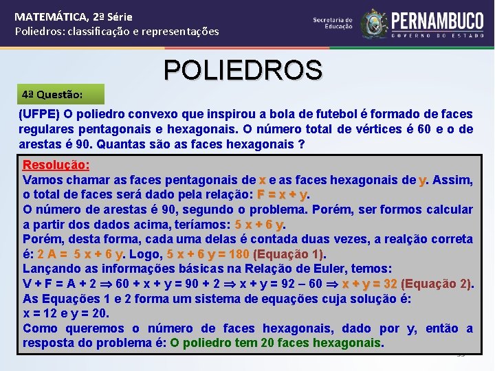 MATEMÁTICA, 2ª Série Poliedros: classificação e representações 4ª Questão: POLIEDROS (UFPE) O poliedro convexo