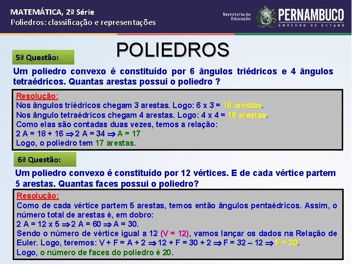 MATEMÁTICA, 2ª Série Poliedros: classificação e representações 5ª Questão: POLIEDROS Um poliedro convexo é
