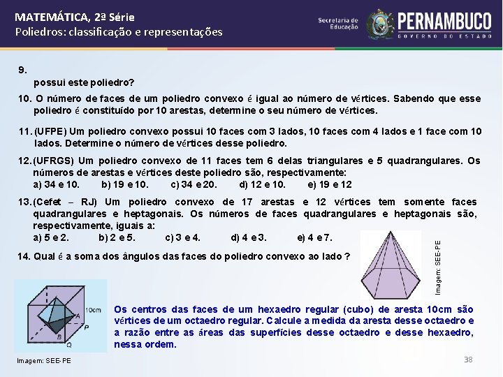 MATEMÁTICA, 2ª Série Poliedros: classificação e representações 9. possui este poliedro? 10. O número