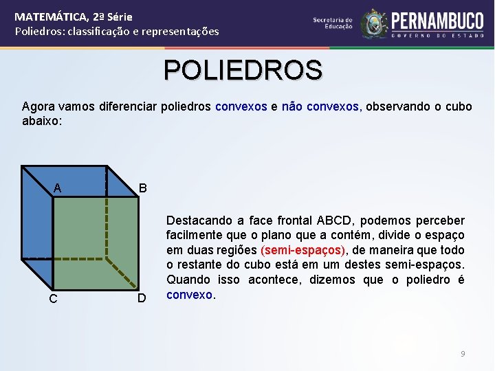 MATEMÁTICA, 2ª Série Poliedros: classificação e representações POLIEDROS Agora vamos diferenciar poliedros convexos e