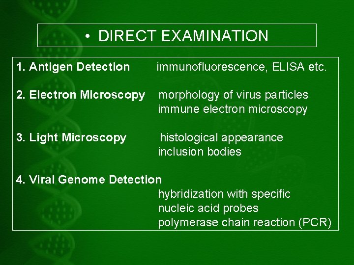  • DIRECT EXAMINATION 1. Antigen Detection immunofluorescence, ELISA etc. 2. Electron Microscopy morphology