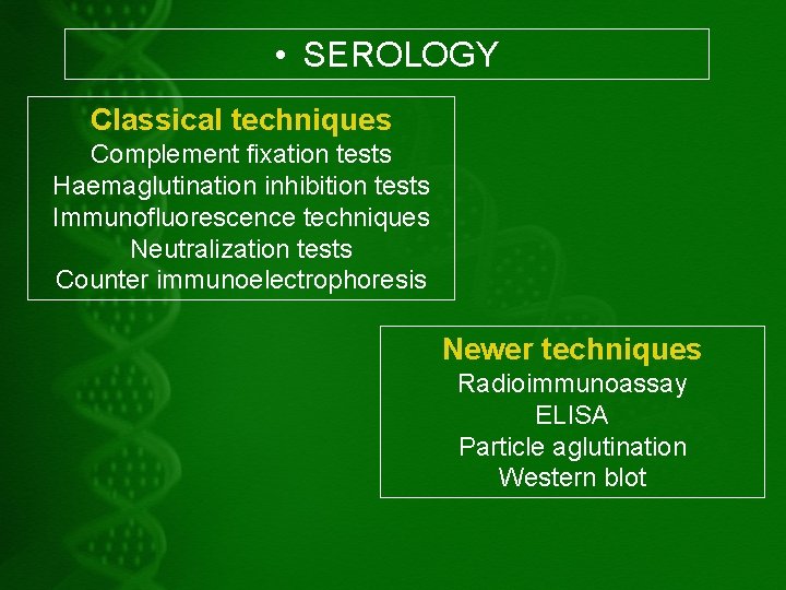  • SEROLOGY Classical techniques Complement fixation tests Haemaglutination inhibition tests Immunofluorescence techniques Neutralization