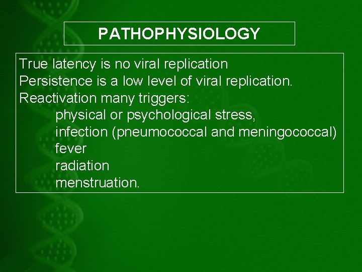 PATHOPHYSIOLOGY True latency is no viral replication Persistence is a low level of viral