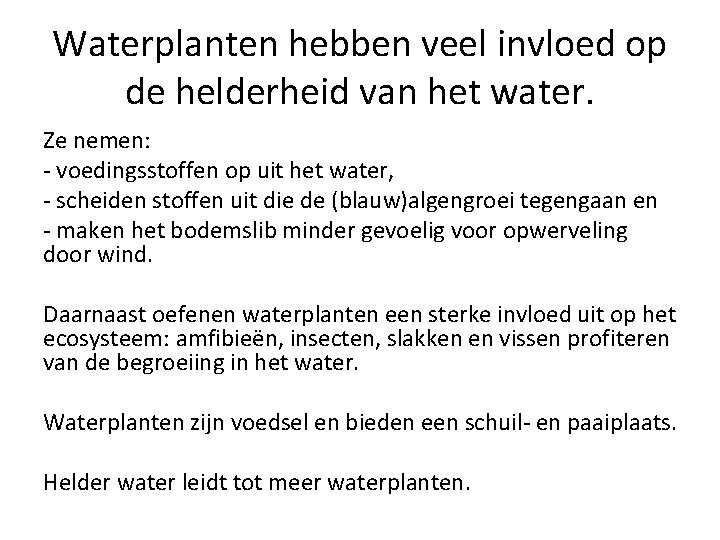 Waterplanten hebben veel invloed op de helderheid van het water. Ze nemen: - voedingsstoffen