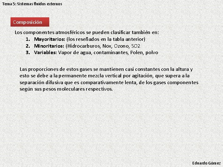 Tema 5: Sistemas fluidos externos Composición Los componentes atmosféricos se pueden clasificar también en: Tema 5: Sistemas fluidos externos Composición Los componentes atmosféricos se pueden clasificar también en: