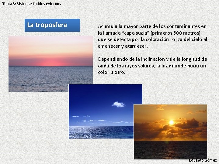 Tema 5: Sistemas fluidos externos La troposfera Acumula la mayor parte de los contaminantes Tema 5: Sistemas fluidos externos La troposfera Acumula la mayor parte de los contaminantes
