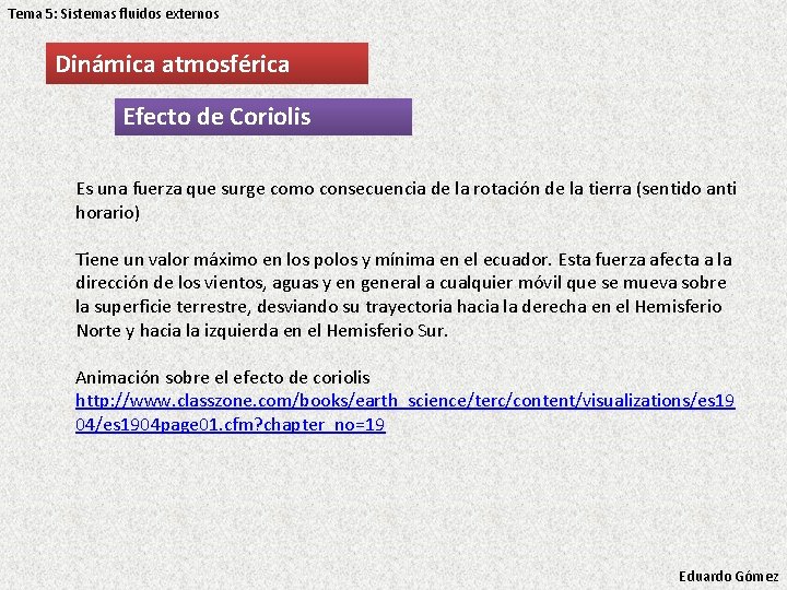Tema 5: Sistemas fluidos externos Dinámica atmosférica Efecto de Coriolis Es una fuerza que Tema 5: Sistemas fluidos externos Dinámica atmosférica Efecto de Coriolis Es una fuerza que