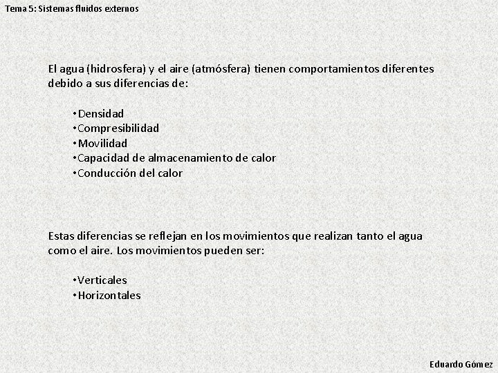 Tema 5: Sistemas fluidos externos El agua (hidrosfera) y el aire (atmósfera) tienen comportamientos Tema 5: Sistemas fluidos externos El agua (hidrosfera) y el aire (atmósfera) tienen comportamientos