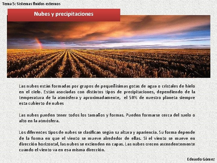 Tema 5: Sistemas fluidos externos Nubes y precipitaciones Las nubes están formadas por grupos Tema 5: Sistemas fluidos externos Nubes y precipitaciones Las nubes están formadas por grupos