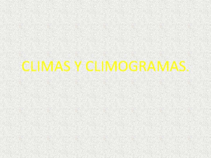 CLIMAS Y CLIMOGRAMAS. CLIMAS Y CLIMOGRAMAS.