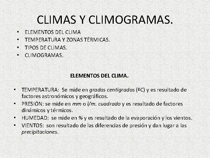 CLIMAS Y CLIMOGRAMAS. • • ELEMENTOS DEL CLIMA TEMPERATURA Y ZONAS TÉRMICAS. TIPOS DE CLIMAS Y CLIMOGRAMAS. • • ELEMENTOS DEL CLIMA TEMPERATURA Y ZONAS TÉRMICAS. TIPOS DE