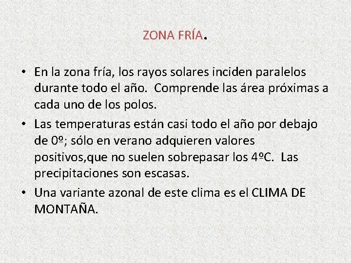 ZONA FRÍA. • En la zona fría, los rayos solares inciden paralelos durante todo ZONA FRÍA. • En la zona fría, los rayos solares inciden paralelos durante todo