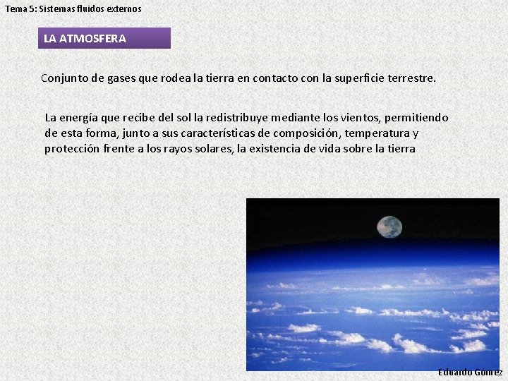 Tema 5: Sistemas fluidos externos LA ATMOSFERA Conjunto de gases que rodea la tierra Tema 5: Sistemas fluidos externos LA ATMOSFERA Conjunto de gases que rodea la tierra