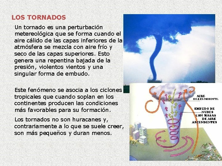 LOS TORNADOS Un tornado es una perturbación metereológica que se forma cuando el aire LOS TORNADOS Un tornado es una perturbación metereológica que se forma cuando el aire