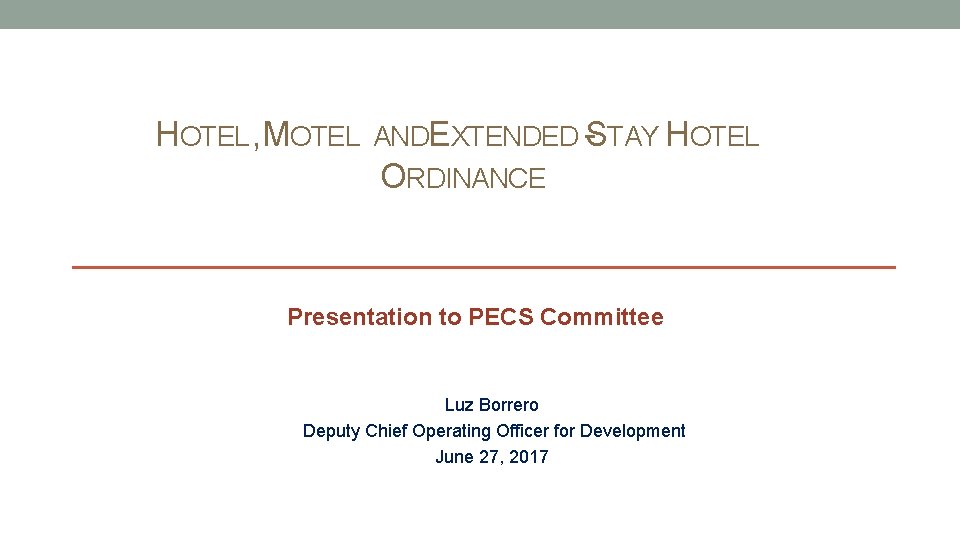 HOTEL , MOTEL ANDEXTENDED -STAY HOTEL ORDINANCE Presentation to PECS Committee Luz Borrero Deputy