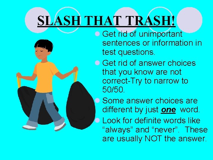 SLASH THAT TRASH! l Get rid of unimportant sentences or information in test questions. SLASH THAT TRASH! l Get rid of unimportant sentences or information in test questions.