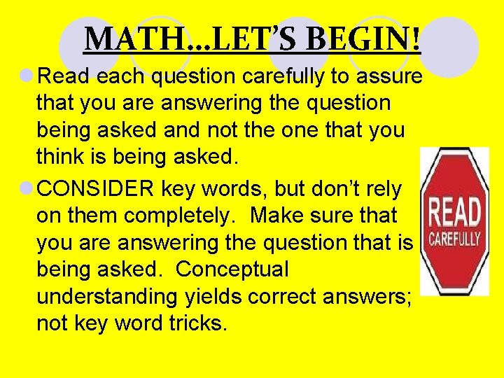 MATH…LET’S BEGIN! l Read each question carefully to assure that you are answering the MATH…LET’S BEGIN! l Read each question carefully to assure that you are answering the